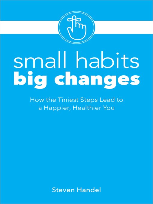 Title details for Small Habits, Big Changes by Steven Handel - Available